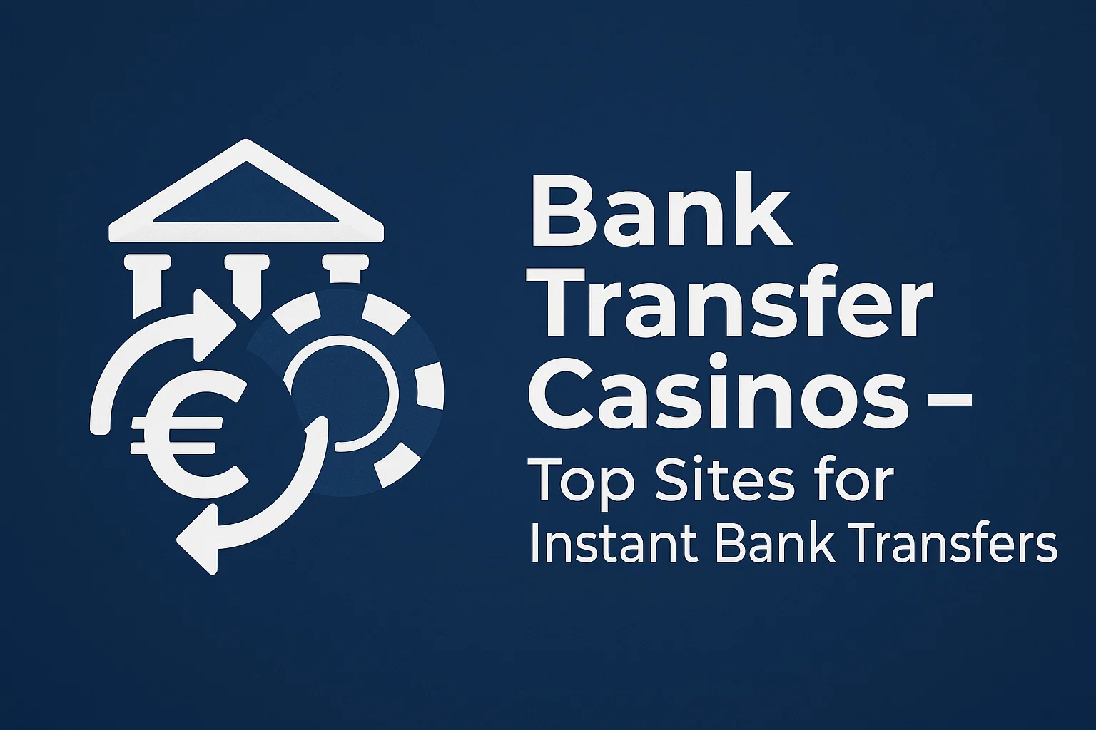 Bank Transfer Casinos - Top Sites for Instant Bank Transfers