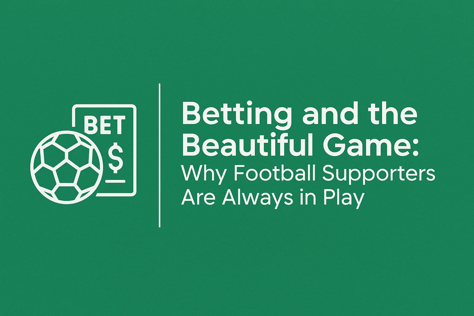 Betting and the Beautiful Game: Why Football Supporter Are Always in Play